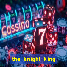 the knight king who returned with gods